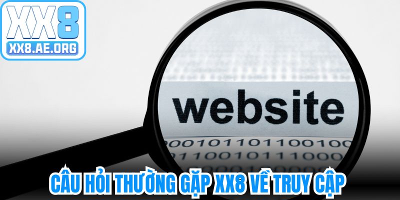 Câu hỏi thường gặp XX8 về truy cập của hội viên