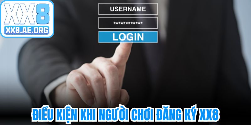 Điều kiện quan trọng khi người chơi bắt đầu đăng ký XX8