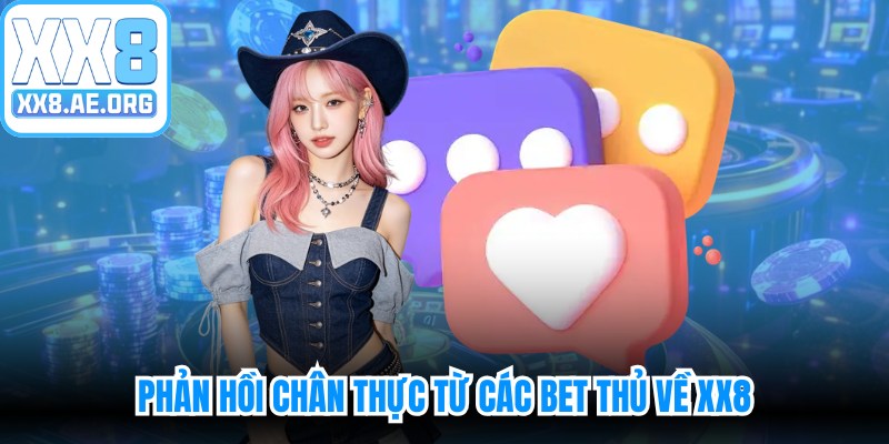 Phản hồi chân thực từ các bet thủ về XX8